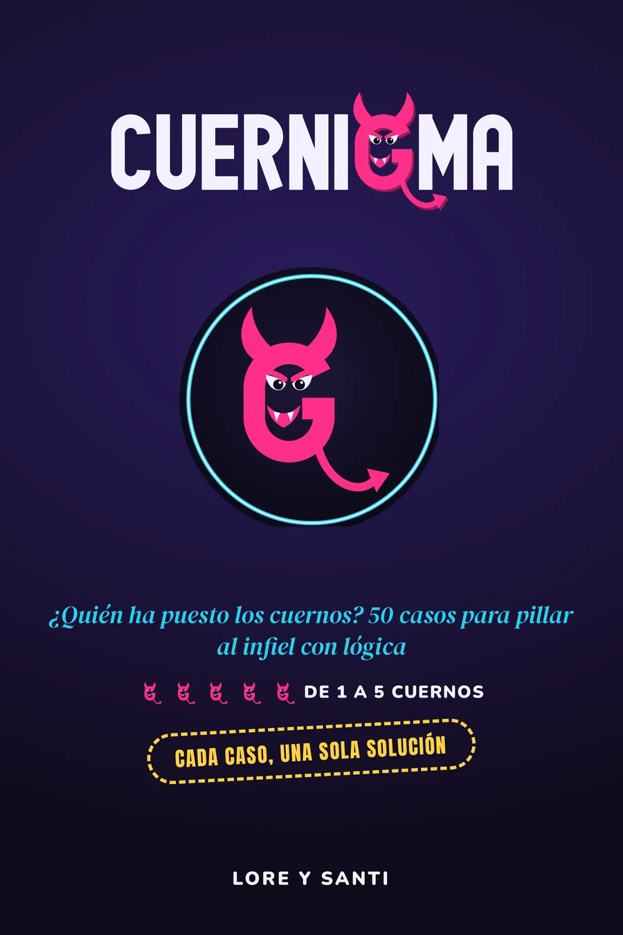 Portada del Libro 1 de Cuernigma: el logotipo, el diablillo G en su aro de neón, «¿Quién ha puesto los cuernos? 50 casos para pillar al infiel con lógica», de 1 a 5 cuernos, «Cada caso, una sola solución» y «Lore y Santi»
